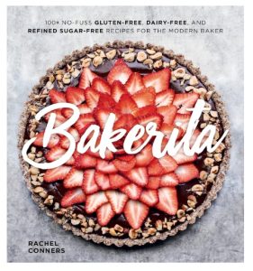Bakerita 100+ No-Fuss Gluten-Free, Dairy-Free, and Refined Sugar-Free Recipes for the Modern Baker