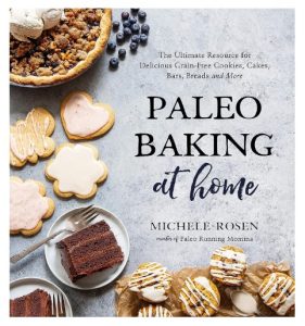 Paleo Baking at Home The Ultimate Resource for Delicious Grain-Free Cookies, Cakes, Bars, Breads and More
