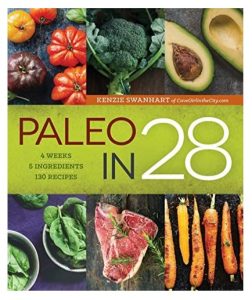 Paleo in 28 4 Weeks, 5 Ingredients, 130 Recipes hardcover