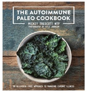 The Autoimmune Paleo Cookbook An Allergen-Free Approach to Managing Chronic Illness