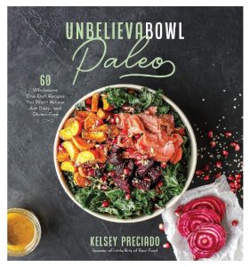 Unbelievabowl Paleo 60 Wholesome One-Dish Recipes You Won't Believe Are Dairy- and Gluten-Free